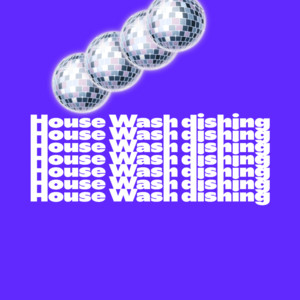House Wash dishing