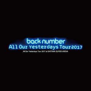 back number アンコール ユーモアAll Our Yesterdays back number All Our Yesterdays Tour 2017 - playlist by Ryu | Spotify