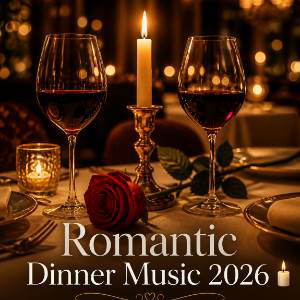 Romantic Dinner Music 2026 🕯️ Soft Melodies & Love Songs