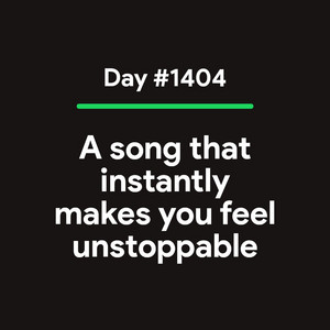 Day #1404 - A song that instantly makes you feel unstoppable cover