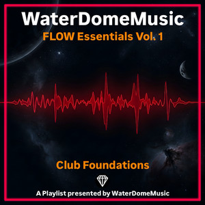 FLOW  •  Essentials  Vol. 1  •  Club Foundations by Playlist | WaterDomeMusic | Listen on Spotify, Apple Music, Amazon Music & more
