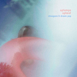 Uptempo Upbeat Shoegaze Dream Pop Playlist By Arcticdrones Spotify