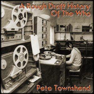 Pete Townshend: A Rough Draft History Of The Who