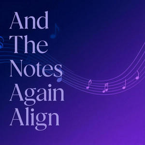 And The Notes Again Align