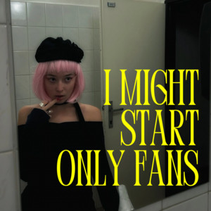 i might start onlyfans