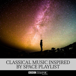 Classical Music Inspired by Space - playlist by BBC Music Magazine ...