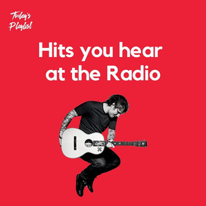 Hits you hear at the radio