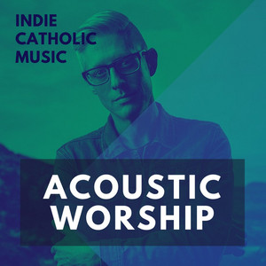 Acoustic Worship // Indie Catholic Music cover