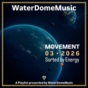 MOVEMENT  03 • 2026 🔻 by Playlist • WaterDomeMusic | Listen on Spotify, Apple Music, TIDAL & more