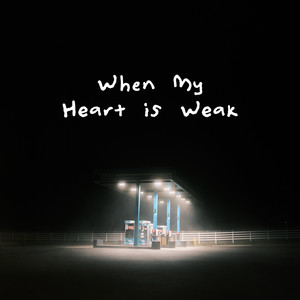 When My Heart Is Weak