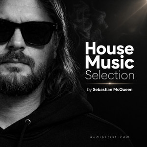 🎧 Best of House Music Selection by Sebastian McQueen |    House, Deep House, Tech House playlist artwork