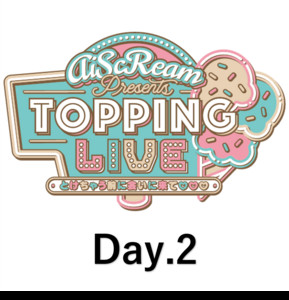 セットリスト】AiScReam presents TOPPING LIVE とけちゃう前に会いに