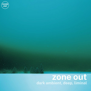 zone out - dark ambient, deep, liminal Spotify playlist cover art