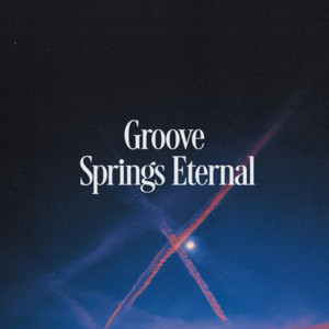 Groove Springs Eternal