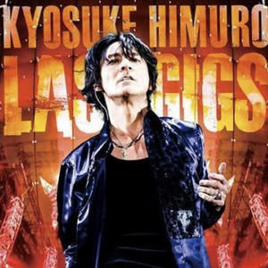 KYOSUKE HIMURO LAST GIGS(2016/05/23)東京ドーム - playlist by