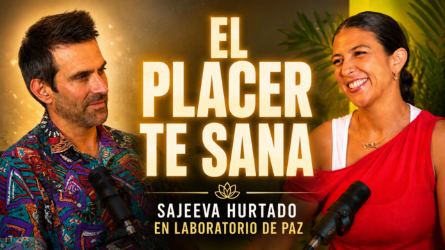 EP18. EL PLACER TE SANA con Sajeeva Hurtado