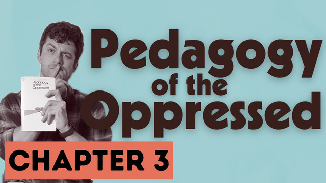So How Do We Teach Liberation? | Pedagogy of the Oppressed Ch. 3
