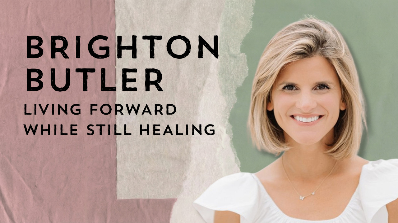 Brighton Butler: Living Forward While Still Healing - Desperate For ...