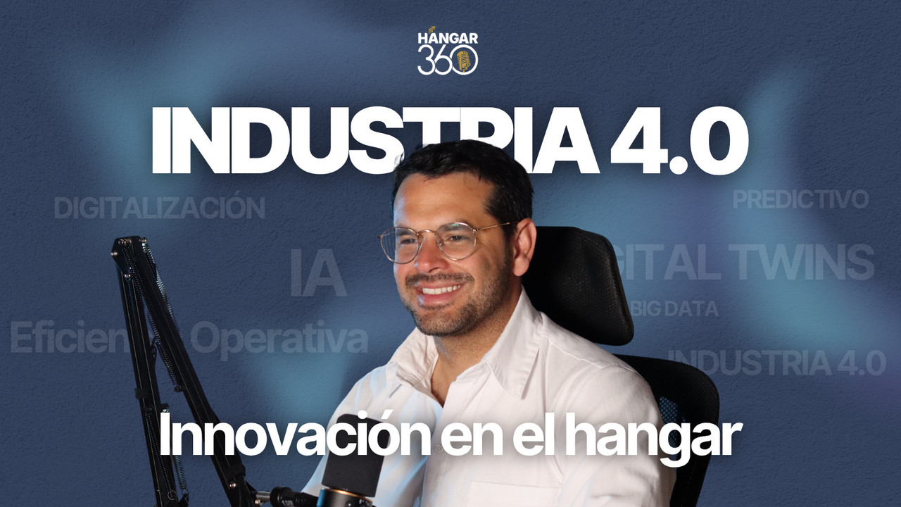 Hangar 360 Ep.2 — Industria 4.0 en el hangar