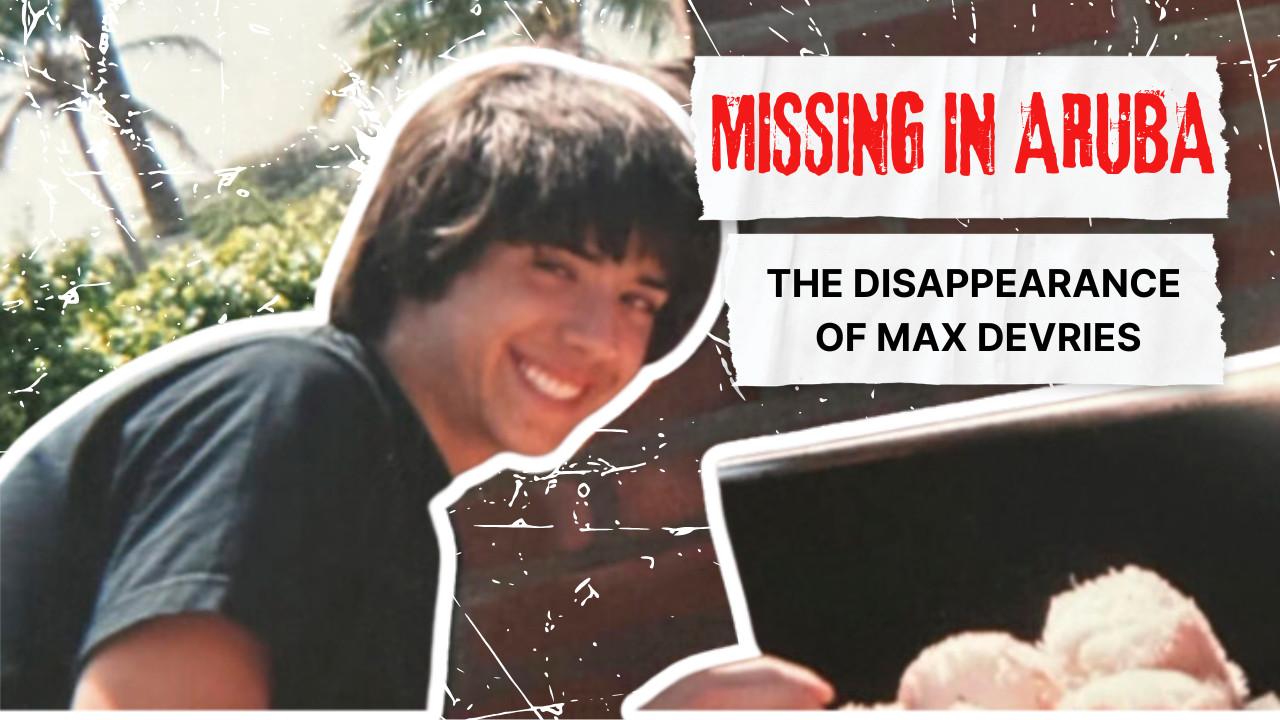MISSING IN ARUBA: THE DISAPPEARANCE OF MAX DEVRIES - Crime Family: A ...