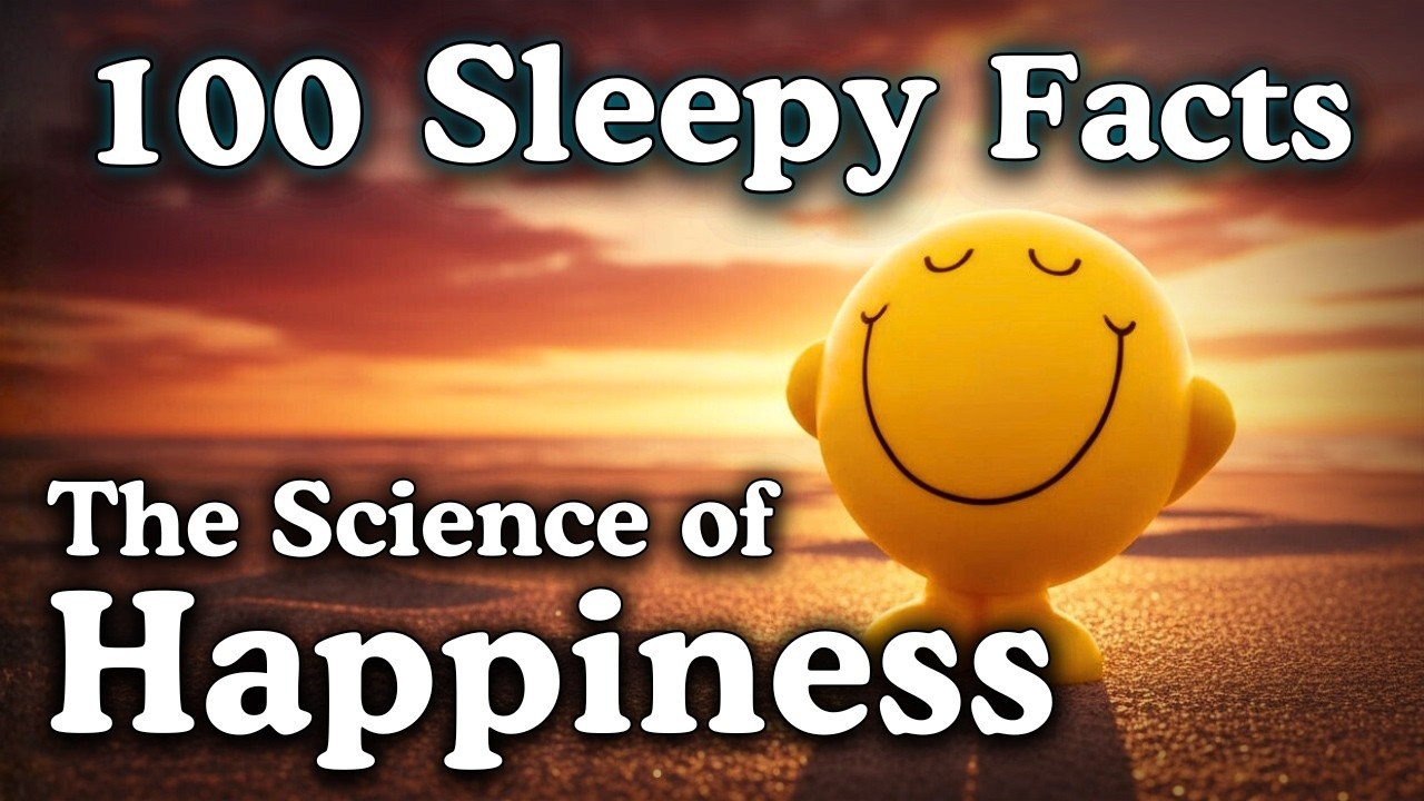 The Science of Happiness — 100 Facts To Fall Asleep To — No Adverts ...