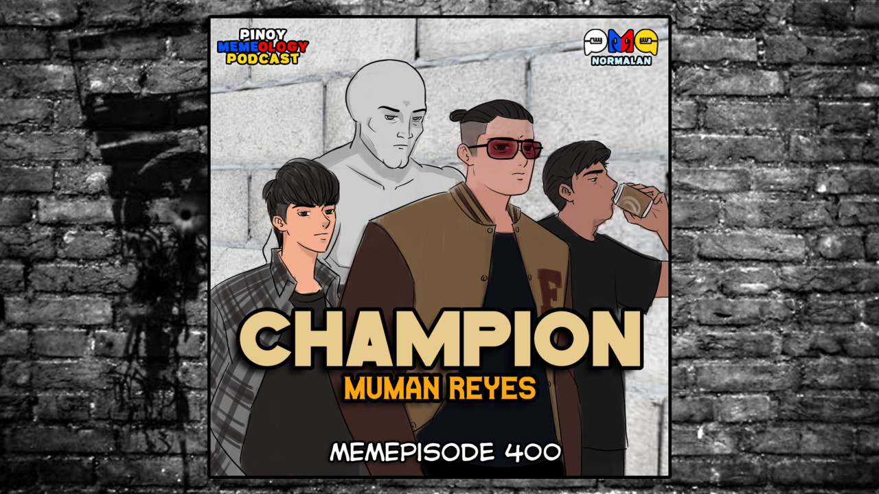 MEMEp. 400 : Champion ft. MUMAN REYES - Pinoy MEMEology Podcast ...