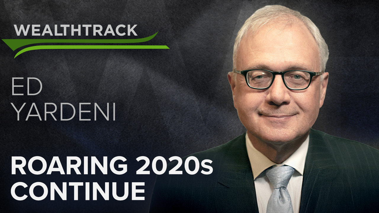 Why Ed Yardeni’s “Roaring 2020s” Economy & Markets Are Alive and Well ...
