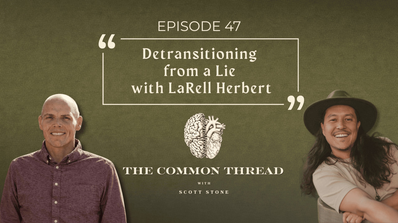 Episode 47: Detransitioning from a Lie with LaRell Herbert - The Common ...