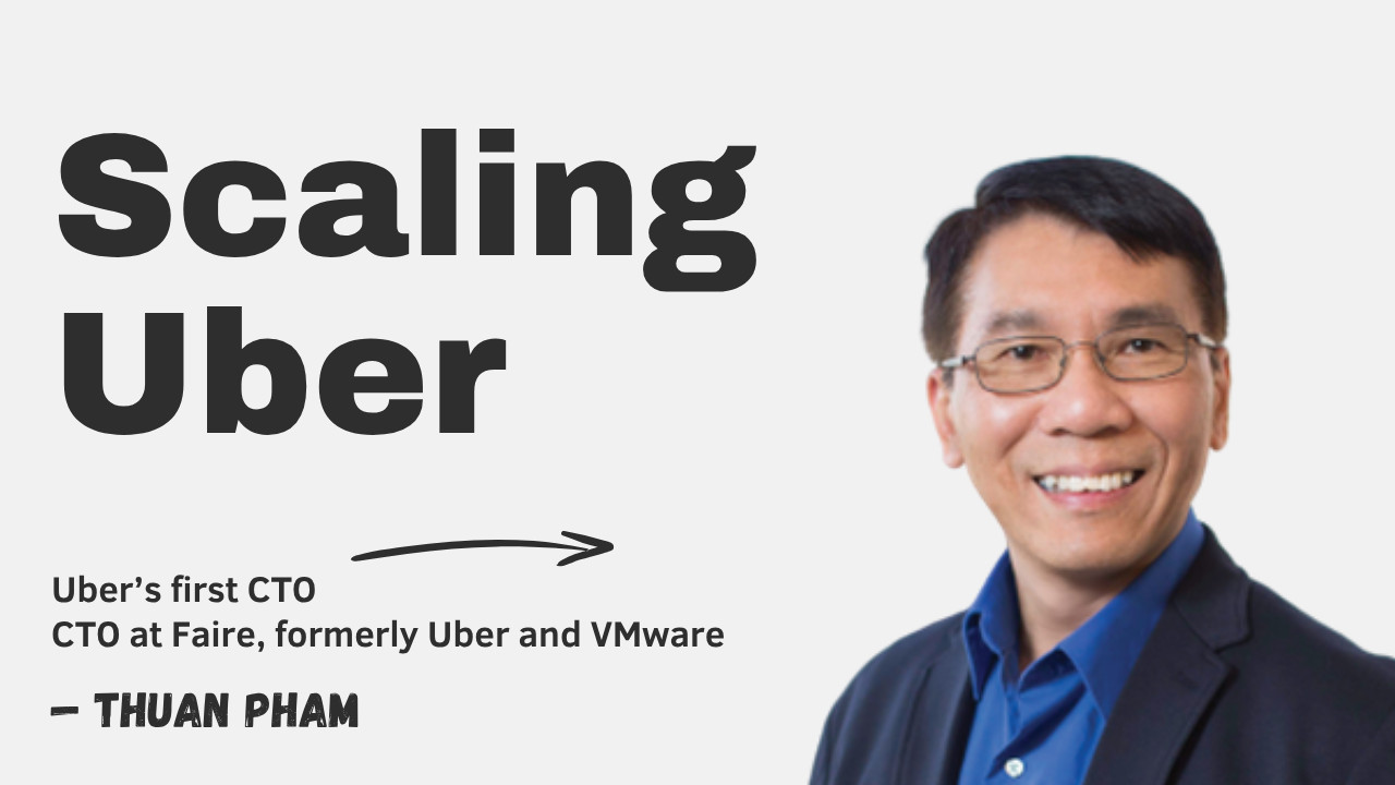Scaling Uber with Thuan Pham (Uber’s first CTO) - The Pragmatic ...