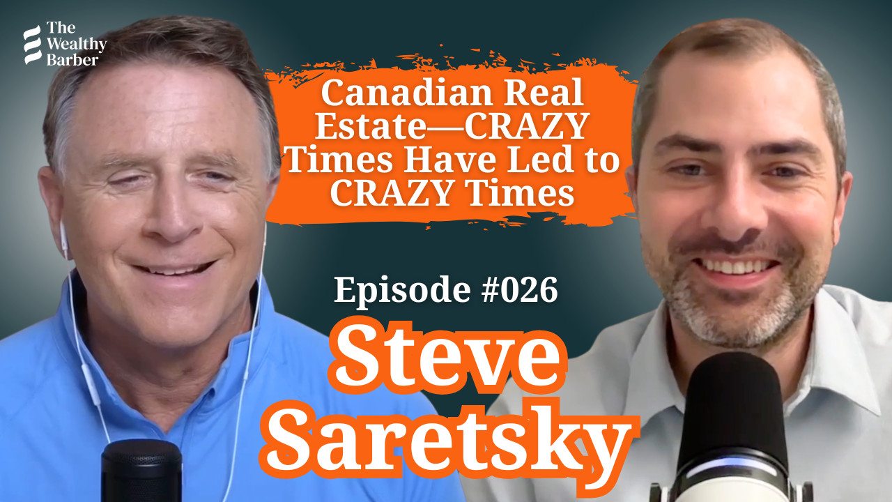 #26 — Steve Saretsky: Canadian Real Estate—CRAZY Times Have Led to ...